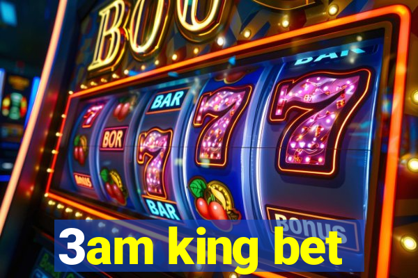 3am king bet